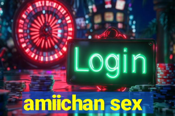 amiichan sex